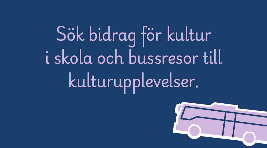 Sök bidrag för kultur i skola och bussresor till kulturupplevelser.
